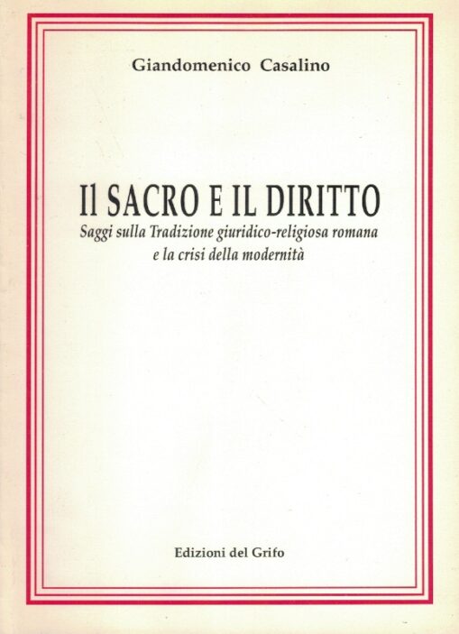Il sacro e il diritto. Saggi sulla tradizione giuridico-religiosa romana e la crisi della modernità