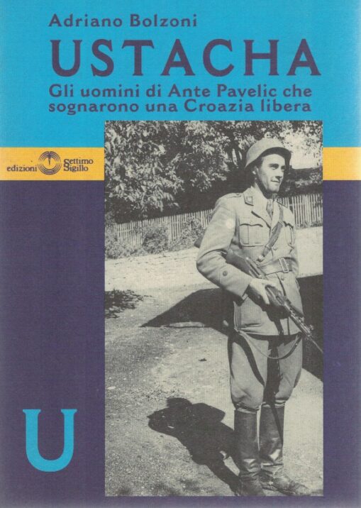 Ustacha. Gli uomini di Ante Pavelic che sognarono una Croazia libera