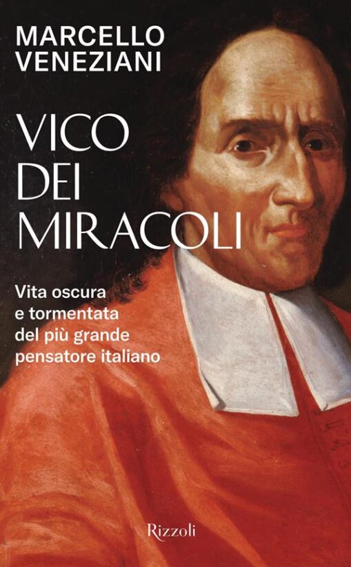 ​Vico dei miracoli. Vita oscura e tormentata del più grande pensatore italiano