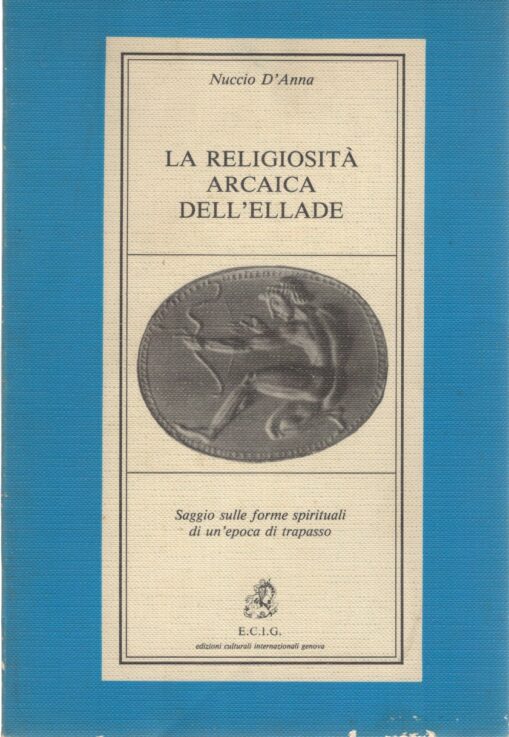 La religiosità arcaica dell'Ellade. Saggio sulle forme spirituali di un'epoca di trapasso