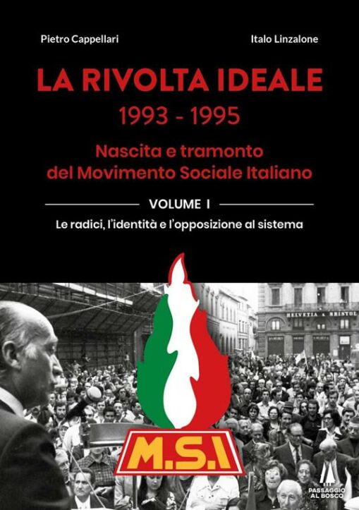 La rivolta ideale 1993-1995. Nascita e tramonto del Movimento Sociale Italiano. Vol. 1