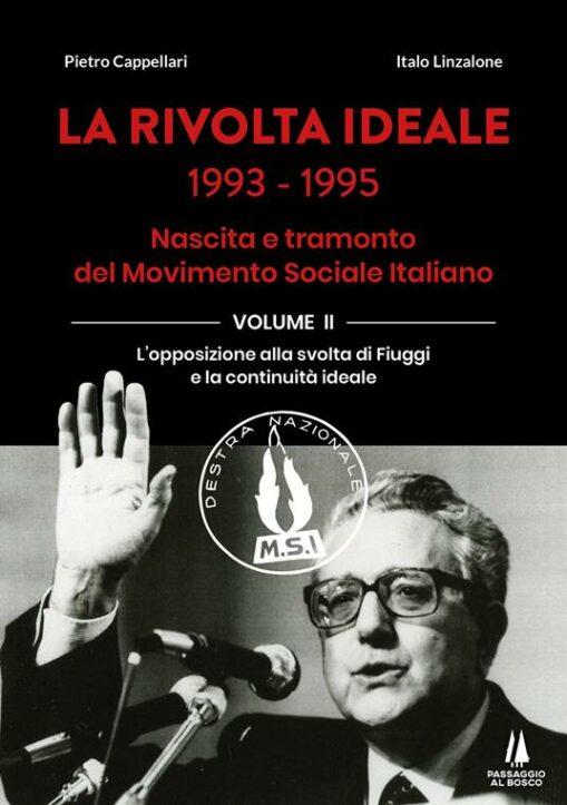 La rivolta ideale 1993-1995. Nascita e tramonto del Movimento Sociale Italiano. Vol. 2